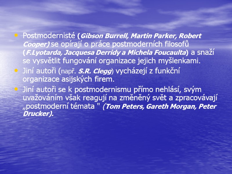 >Postmodernisté (Gibson Burrell, Martin Parker, Robert Cooper) se opírají o práce postmoderních filosofů (F.Lyotarda,